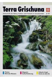 Terra Grischuna - Heft 2, Jahrgang 1997. Zeitschrift für Natur, Kultur und Freizeit in Graubünden.   - Welt des Wassers - Kulturförderung - Köberle-Orgel - Rund um den Ela.