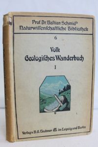 Geologisches Wanderbuch. Erster Teil.   - Für mittlere und reife Schüler. Dr. Bastian Schmids naturwissenschaftliche Schülerbibliothek 6.