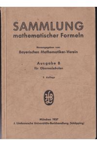 Sammlung mathematischer Formeln Ausgabe B für Oberrealschulen
