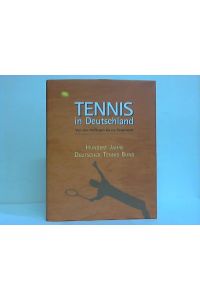 Tennis in Deutschland. Von den Anfängen bis 2002. Zum 100-jährigen Bestehen des Deutschen Tennis-Bundes