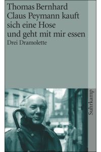 Claus Peymann kauft sich eine Hose und geht mit mir essen: Drei Dramolette (suhrkamp taschenbuch)