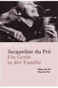Jacqueline du Pré: Ein Genie in der Familie