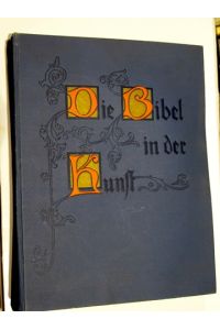Die Bibel in der Kunst. Hundert Kunstblätter nach Originalzeichnungen erster Meister der Gegenwart. Eingeleitet und herausgegeben von Dr. Arnold Räber.