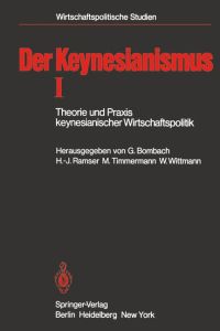 Der Keynesianismus I: Theorie und Praxis keynesianischer Wirtschaftspolitik. Entwicklung und Stand der Diskussion (Wirtschaftspolitische Studien)