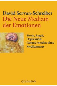 Die Neue Medizin der Emotionen: Stress, Angst, Depression: - Gesund werden ohne Medikamente