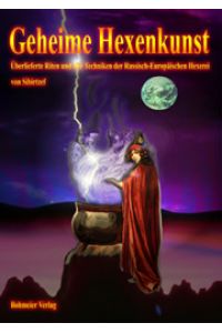 Geheime Hexenkunst: Überlieferte Riten und alte Techniken der russisch-europäischen Hexerei