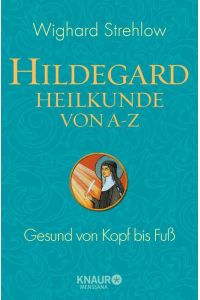 Hildegard-Heilkunde von A - Z: Kerngesund von Kopf bis Fuß