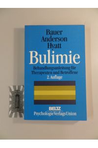 Bulimie - Eine Behandlungsanleitung für Therapeuten und Betroffene.