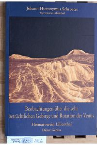 Beobachtungen über die sehr beträchtlichen Gebirge und Rotation der Venus.   - Sternwarte Lilienthal, Heimatverein Lilienthal. Mit 3 Kupfertafeln.