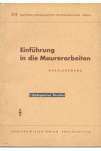 Einführung in die Maurerarbeiten : Kurzlehrgang.   - Erarb. vom Deutschen Zentralinstitut für Berufsbildung
