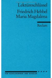 Friedrich Hebbel: Maria Magdalena. Lektüreschlüssel