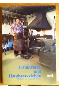 Handwerke und Handwerksleben.   - mit Fotos von Franziska Scherer u. literar. Texten ausgew. von Tita Gaehme
