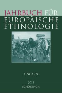 Jahrbuch für Europäische Ethnologie. Dritte Folge 8 - 2013: Ungarn
