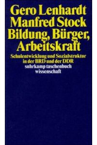 Bildung, Bürger, Arbeitskraft: Schulentwicklung und Sozialstruktur in der BRD und der DDR (suhrkamp taschenbuch wissenschaft)