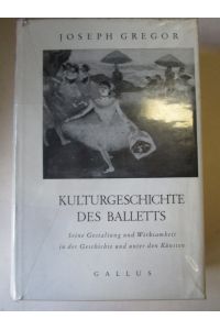Kulturgeschichte des Balletts  - Seine Gestaltung und Wirksamkeit in der Geschichte und unter den Künsten