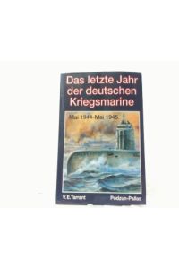 Das letzte Jahr der deutschen Kriegsmarine. Mai 1944 - Mai 1945.