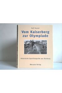 Vom Kaiserberg zur Olympiade. Historische Sportfotografie aus Duisburg