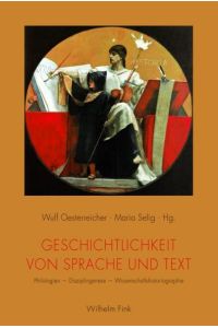 Geschichtlichkeit von Sprache und Text. Philologien - Disziplingenese - Wissenschaftshistoriographie