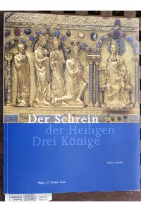 Der Schrein der Heiligen Drei Könige.   - Mit Fotogr. von Reinhard Matz und Axel Schenk.