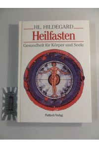 Heilige Hildegard - Heilfasten : Gesundheit für Körper und Seele.