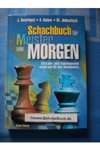 Das Schachbuch für Meister von morgen : ein Lehr- und Trainingswerk - nicht nur für den Nachwuchs.   - Juri Awerbach ; Alexander Kotow ; Michail Judowitsch. [Übers.: Tihomir Glowatzky]