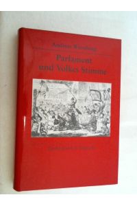 Parlament und Volkes Stimme : Unterhaus und Öffentlichkeit im England des frühen 19. Jahrhunderts.