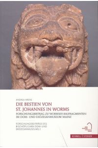 Die Bestien von St. Johannes in Worms.   - Forschungsbeitrag zu Wormser Baufragmenten im Dom- und Diözesanmuseum Mainz.