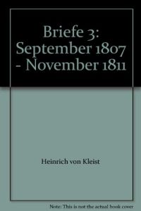Sämtliche Werke. Brandenburger Ausgabe / BKA IV/3 Briefe 3 September 1807 - November 1811, Brandenburger Kleist-Blätter 20.