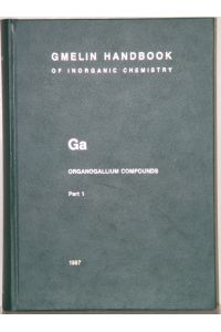 Gmelin Handbook of Inorganic and Organometallic Chemistry. 8th edition. (Handbuch der anorganischen Chemie). Ga Organogallium Compounds, Part 1. By Jean-Claude Maire a. o. 105 illustrations.