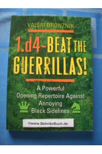 1. d4 - Beat the Guerrillas!: A Powerful Repertoire Against Annoying Black Sidelines