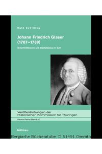 Johann Friedrich Glaser (1707-1789). Scharfrichtersohn und Stadtphysikus in Suhl. (Veröffentlichungen der Historischen Kommission für Thüringen, Kleine Reihe Bd. 40).