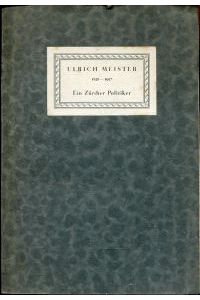 Ulrich Meister. Ein Zürcher Politiker 1838-1917.