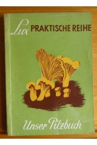 Unser Pilzbuch.   - I. Greis. Mit 67 Vierfarbtaf. nach Orig. Bildern v. H. Steingräber