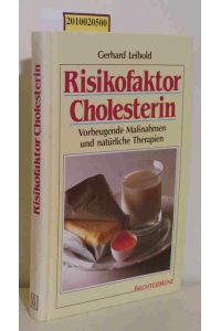 Risikofaktor Cholesterin  - vorbeugende Massnahmen und natürliche Therapien / Gerhard Leibold