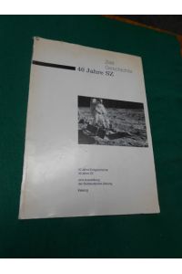 Zeitgeschichte 40 Jahre SZ. Eine Ausstellung der Süddeutschen Zeitung. [1945 bis 1985].   - Katalogbuch: 40 Jahre Zeitgeschichte- 40 Jahre SZ.