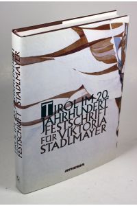 Tirol im 20. Jahrhundert. Festschrift für Viktoria Stadlmayer zur Vollendung des 70. Lebensjahres in Würdigung ihres Wirkens für das ganze Tirol.