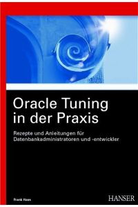 Oracle Tuning in der Praxis: Rezepte und Anleitungen für Datenbankadministratoren und -entwickler