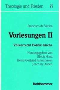 Vorlesungen II [2] : Völkerrecht, Politik, Kirche.   - Hrsg.: Joachim Stüben, Heinz-Gerhard Justenhoven, Ulrich Horst (=Theologie und Frieden ; Bd. 8).