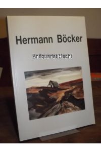 Hermann Böcker 1890 - 1978. Die Sprache der Landschaft.   - [Katalog zur Ausstellung] Landesmuseum Oldenburg, 21. Okt. - 25. Nov. 1990.