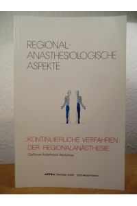 Regionalanästhesiologische Aspekte. Kontinuierliche Verfahren der Regionalanästhesie. Ergebnisse eines Workshops, Gießen, 25. /26. April 1986
