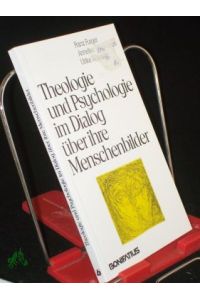 Theologie und Psychologie im Dialog über ihre Menschenbilder / Michael Schlagheck (Hg. ). Franz Furger . . .