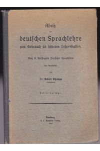 Abriß der deutschen Sprachlehre zum Gebrauch an höheren Lehranstalten. Nach K. Reilingers Deutscher Sprachlehre neu bearbeitet