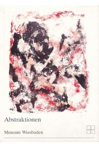 Abstraktionen. Zeichnungen und Graphik von Antes bis Weseler.   - Museum Wiesbaden, Kunstsammlungen, Ausstellung vom 9.9. - 30.11.1986.