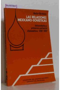 Las Relaciones Mexicano-Sovieticas: Antecedentes y Primeros Contactos Diplomaticos (1789 - 1927). Prologo Roque Gonzalez Salazar. (=Serie Divulgacion 2).