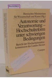 Autonomie und Verantwortung - Hochschulreform unter schwierigen Bedingungen. Bericht der Hochschulstrukturkommission des Landes Hessen.