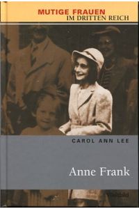 Anne Frank.   - Aus dem Engl. übers. von Bernd Rullkötter, Ursel Schäfer. Mutige Frauen im Dritten Reich.