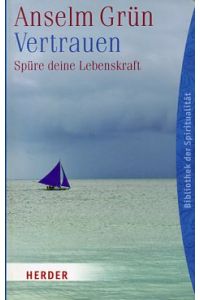 Vertrauen : spüre deine Lebenskraft.   - Hrsg. von Anton Lichtenauer. Bibliothek der Spiritualität.