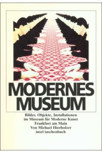 Modernes Museum: Bilder, Objekte, Installationen im Museum für Moderne Kunst Frankfurt am Main (insel taschenbuch)
