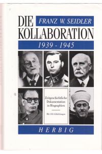Die Kollaboration 1939 - 1945.   - Zeitgeschichtliche Dokumentation in Biographien.