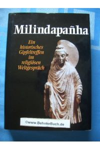 Milindapanha : ein historisches Gipfeltreffen im religiösen Weltgespräch.   - aus dem PÄli von Nyanatiloka. Hrsg. und bearb. von Nyanaponika